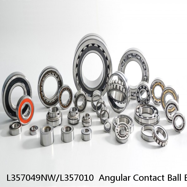 L357049NW/L357010  Angular Contact Ball Bearings